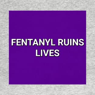 Fentanyl ruins lives T-Shirt